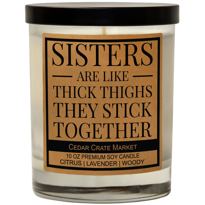 Sisters Are Like Thick Thighs They Stick Together, Scented 100% Soy Candle